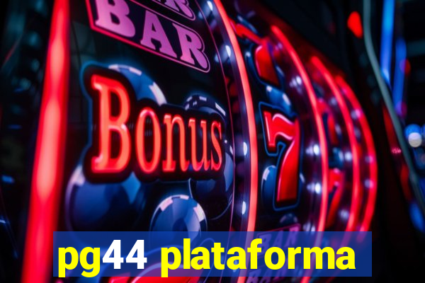 pg44 plataforma